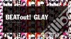 Glay - Beat Out! Anthology cd