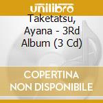 Taketatsu, Ayana - 3Rd Album (3 Cd) cd