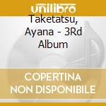Taketatsu, Ayana - 3Rd Album cd musicale di Taketatsu, Ayana