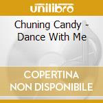 Chuning Candy - Dance With Me cd