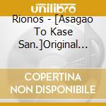 Rionos - [Asagao To Kase San.]Original Soundtrack cd musicale di Rionos