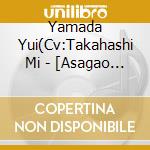 Yamada Yui(Cv:Takahashi Mi - [Asagao To Kase San.]Cover Song&Audio Drama Album cd musicale di Yamada Yui(Cv:Takahashi Mi