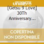 [Getsu 9 Love] 30Th Anniversary Haru Natsu / Various cd musicale di (Various Artists)
