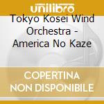 Tokyo Kosei Wind Orchestra - America No Kaze cd