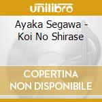 Ayaka Segawa - Koi No Shirase cd musicale di Ayaka Segawa