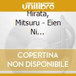 Hirata, Mitsuru - Eien Ni Nokoshitai...Nippon No Shiika Daizenshuu Kitahara Hakushu.Muroo cd