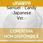 Samuel - Candy -Japanese Ver.- cd musicale di Samuel