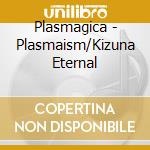 Plasmagica - Plasmaism/Kizuna Eternal
