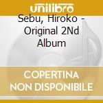Sebu, Hiroko - Original 2Nd Album cd musicale di Sebu, Hiroko
