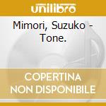 Mimori, Suzuko - Tone. cd musicale di Mimori, Suzuko