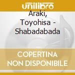 Araki, Toyohisa - Shabadabada cd