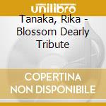 Tanaka, Rika - Blossom Dearly Tribute cd