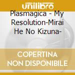 Plasmagica - My Resolution-Mirai He No Kizuna- cd