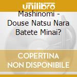 Mashinomi - Douse Natsu Nara Batete Minai? cd