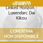 Linked Horizon - Luxendarc Dai Kikou cd