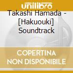 Takashi Hamada - [Hakuouki] Soundtrack cd musicale di Takashi Hamada
