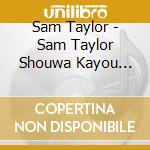 Sam Taylor - Sam Taylor Shouwa Kayou Meikyoku Sen cd