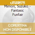 Mimori, Suzuko - Fantasic Funfair cd musicale di Mimori, Suzuko
