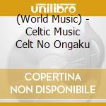 (World Music) - Celtic Music Celt No Ongaku cd