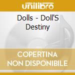 Dolls - Doll'S Destiny cd musicale di Dolls
