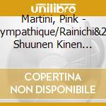 Martini, Pink - Sympathique/Rainichi&20 Shuunen Kinen Ban 1St Album cd musicale di Martini, Pink