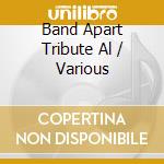 Band Apart Tribute Al / Various cd musicale di (Various Artists)