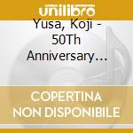 Yusa, Koji - 50Th Anniversary Cd[Io] cd musicale di Yusa, Koji