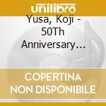 Yusa, Koji - 50Th Anniversary Cd[Io] cd