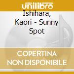 Ishihara, Kaori - Sunny Spot cd