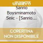 Sanrio Boysminamoto Seiic - [Sanrio Danshi]Birthday Memorial Cd11 cd musicale di Sanrio Boysminamoto Seiic