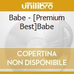 Babe - [Premium Best]Babe cd