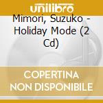 Mimori, Suzuko - Holiday Mode (2 Cd) cd