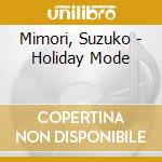Mimori, Suzuko - Holiday Mode cd musicale di Mimori, Suzuko