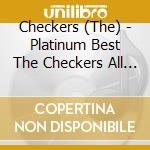 Checkers (The) - Platinum Best The Checkers All Time Collection cd