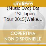 (Music Dvd) Bts - 1St Japan Tour 2015[Wake Up:Open Your Eyes] (2 Dvd) [Edizione: Giappone] cd