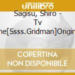 Sagisu, Shiro - Tv Anime[Ssss.Gridman]Original Soundtrack cd musicale di Sagisu, Shiro