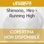 Shimono, Hiro - Running High cd musicale di Shimono, Hiro