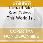Richard Niles' Kool Coloss - This World Is Mine cd musicale di Richard Niles' Kool Coloss