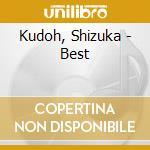 Kudoh, Shizuka - Best cd musicale di Kudoh, Shizuka