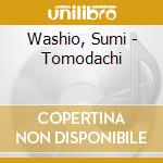 Washio, Sumi - Tomodachi cd musicale di Washio, Sumi