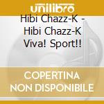 Hibi Chazz-K - Hibi Chazz-K Viva! Sport!! cd