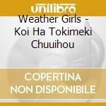 Weather Girls - Koi Ha Tokimeki Chuuihou cd musicale