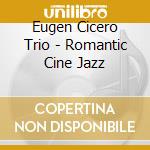 Eugen Cicero Trio - Romantic Cine Jazz cd