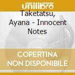 Taketatsu, Ayana - Innocent Notes cd