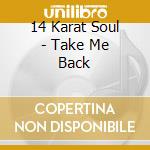 14 Karat Soul - Take Me Back cd