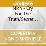 Mich - Cry For The Truth/Secret Sky cd