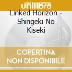 Linked Horizon - Shingeki No Kiseki cd musicale di Linked Horizon