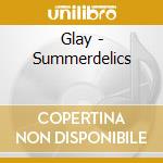 Glay - Summerdelics cd