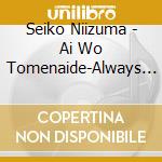 Seiko Niizuma - Ai Wo Tomenaide-Always Loving You cd musicale di Seiko Niizuma