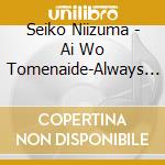 Seiko Niizuma - Ai Wo Tomenaide-Always Loving You cd